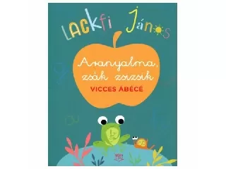 Aranyalma, zsák zsizsik - Vicces ábécé könyv