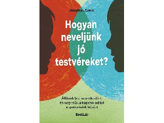 CASPI, JONATHAN: HOGYAN NEVELJÜNK JÓ TESTVÉREKET? - ÁLLÍTSUK LE A VESZEKEDÉST...