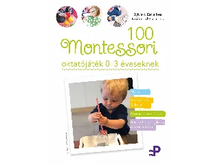 D'ESCLAIBES, SYLVIE - D'ESCLAIBES, NOÉMI: 100 MONTESSORI OKTATÓJÁTÉK  0-3 ÉVESEKNEK