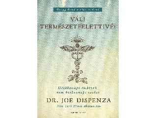 DISPENZA, JOE DR.: VÁLJ TERMÉSZETFELETTIVÉ! - FŰZÖTT
