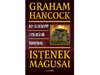HANCOCK, GRAHAM: ISTENEK MÁGUSAI