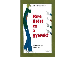 Janikovszky Éva:Kire ütött ez a gyerek?