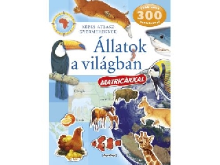 Képes atlasz gyermekeknek - Állatok a világban matricákkal