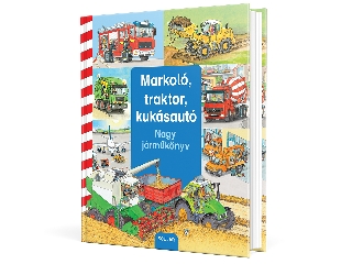 Markoló, traktor, kukásautó - Nagy járműkönyv