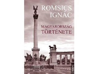ROMSICS IGNÁC: MAGYARORSZÁG TÖRTÉNETE