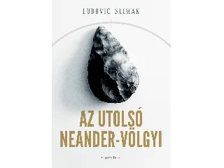 SLIMAK, LUDOVIC: AZ UTOLSÓ NEANDER-VÖLGYI